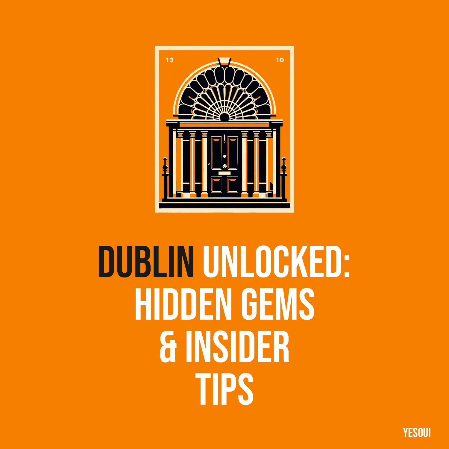 Dublin Unlocked: Hidden Gems & Insider Tips